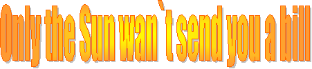 Only the Sun wan`t send you a bill
